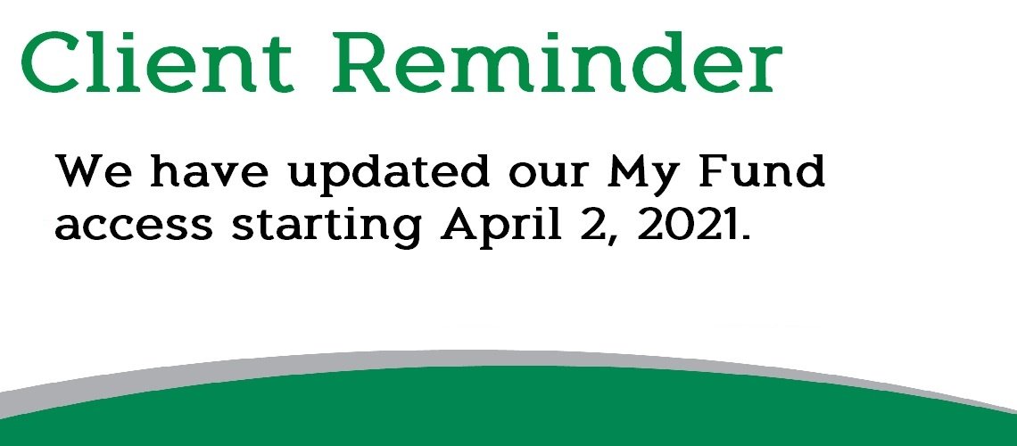 Client Reminder: We have updated our My Fund access starting April 2, 2021.